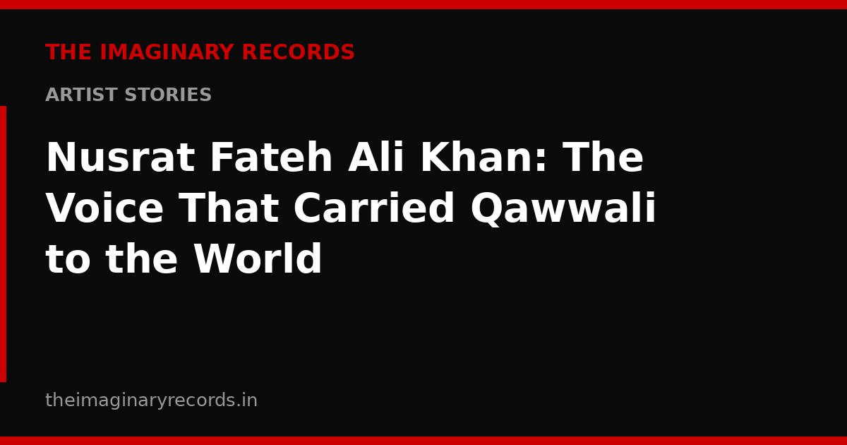 Nusrat Fateh Ali Khan: The Voice That Carried Qawwali to the World