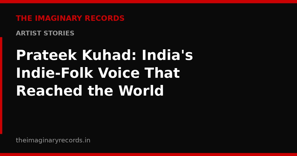 Prateek Kuhad: India's Indie-Folk Voice That Reached the World