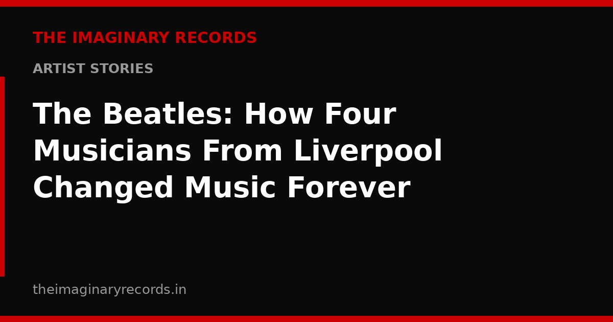 The Beatles: How Four Musicians From Liverpool Changed Music Forever
