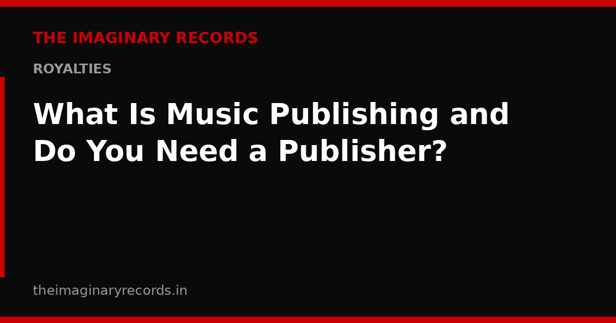 What Is Music Publishing and Do You Need a Publisher?