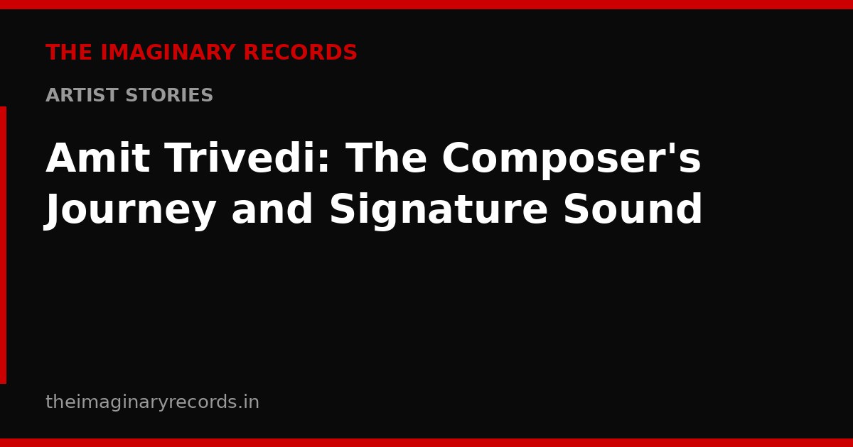Amit Trivedi: The Composer's Journey and Signature Sound