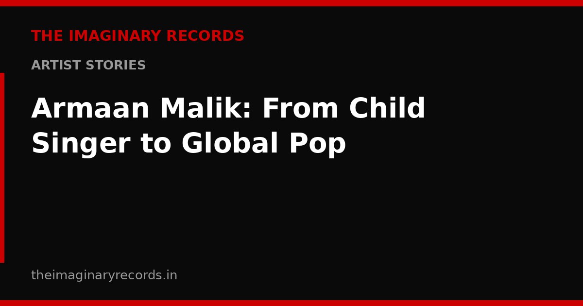 Armaan Malik: From Child Singer to Global Pop