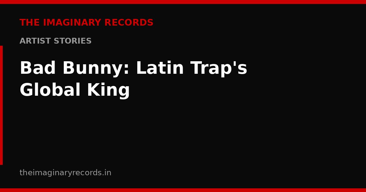Bad Bunny: Latin Trap's Global King