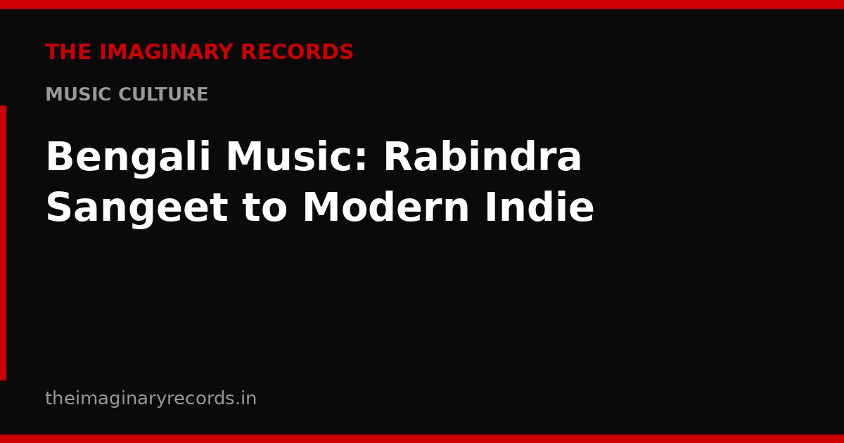 Bengali Music: Rabindra Sangeet to Modern Indie