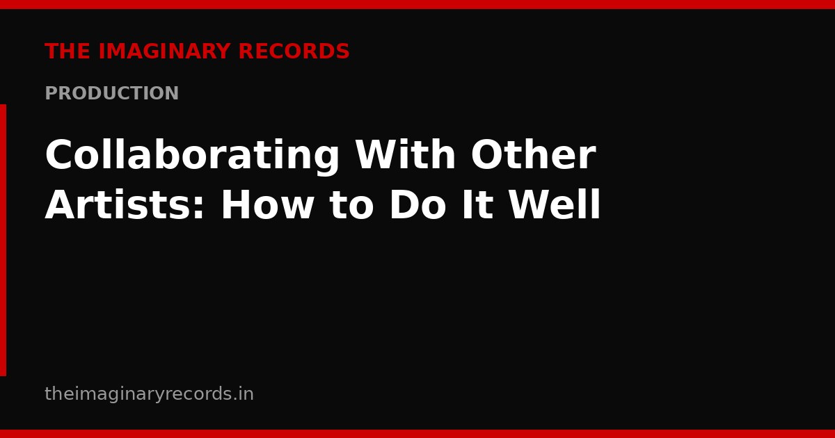 Collaborating With Other Artists: How to Do It Well