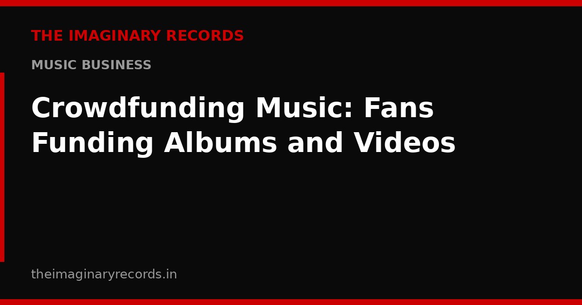 Crowdfunding Music: Fans Funding Albums and Videos