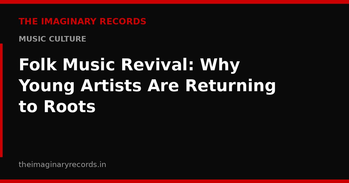 Folk Music Revival: Why Young Artists Are Returning to Roots