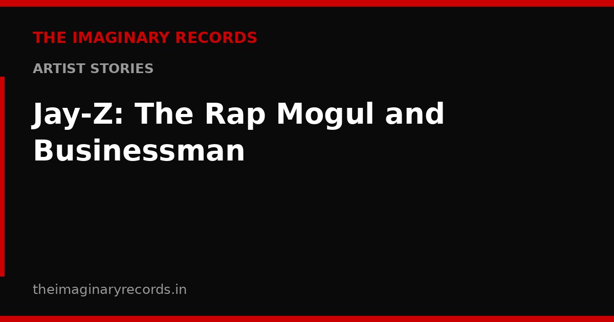 Jay-Z: The Rap Mogul and Businessman