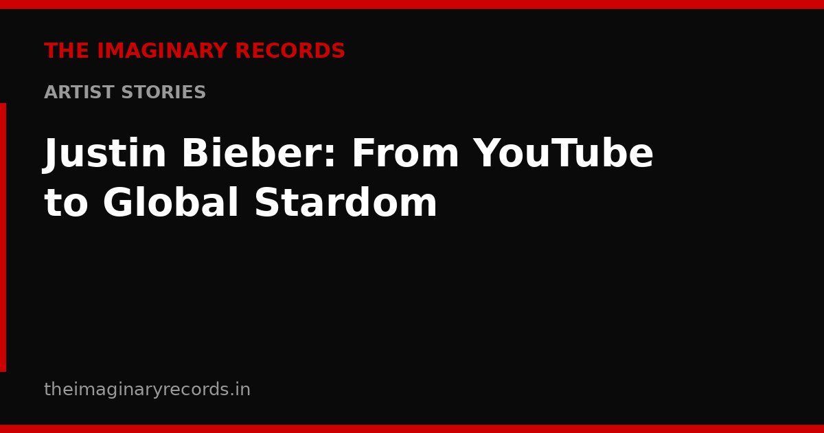 Justin Bieber: From YouTube to Global Stardom