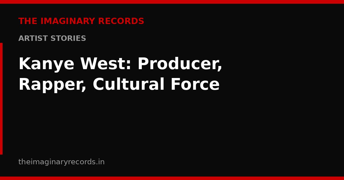 Kanye West: Producer, Rapper, Cultural Force