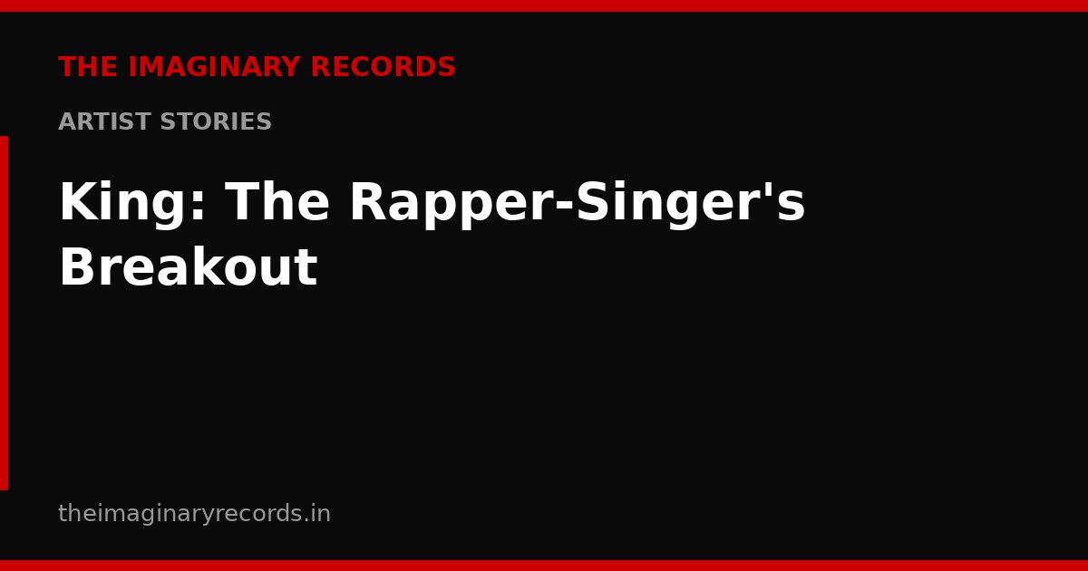 King: The Rapper-Singer's Breakout