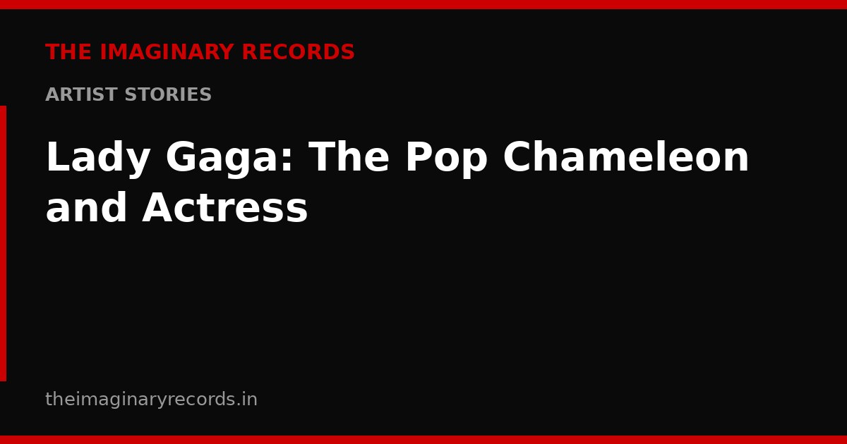 Lady Gaga: The Pop Chameleon and Actress