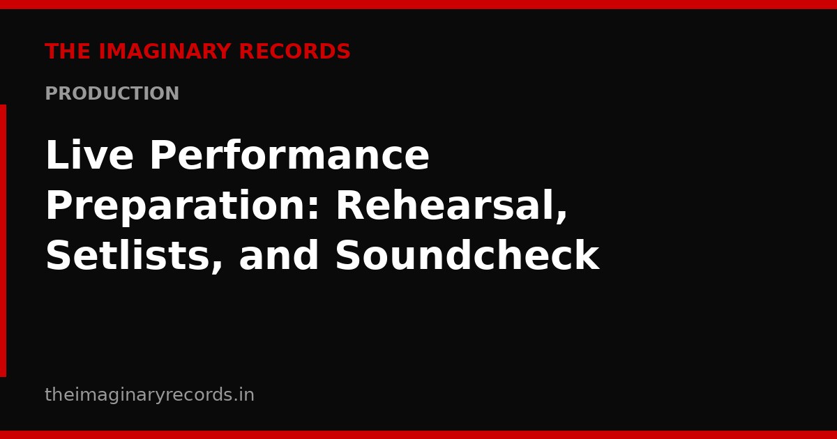 Live Performance Preparation: Rehearsal, Setlists, and Soundcheck