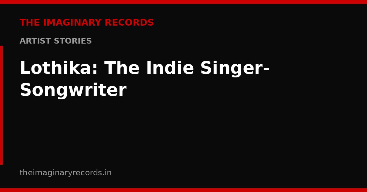 Lothika: The Indie Singer-Songwriter