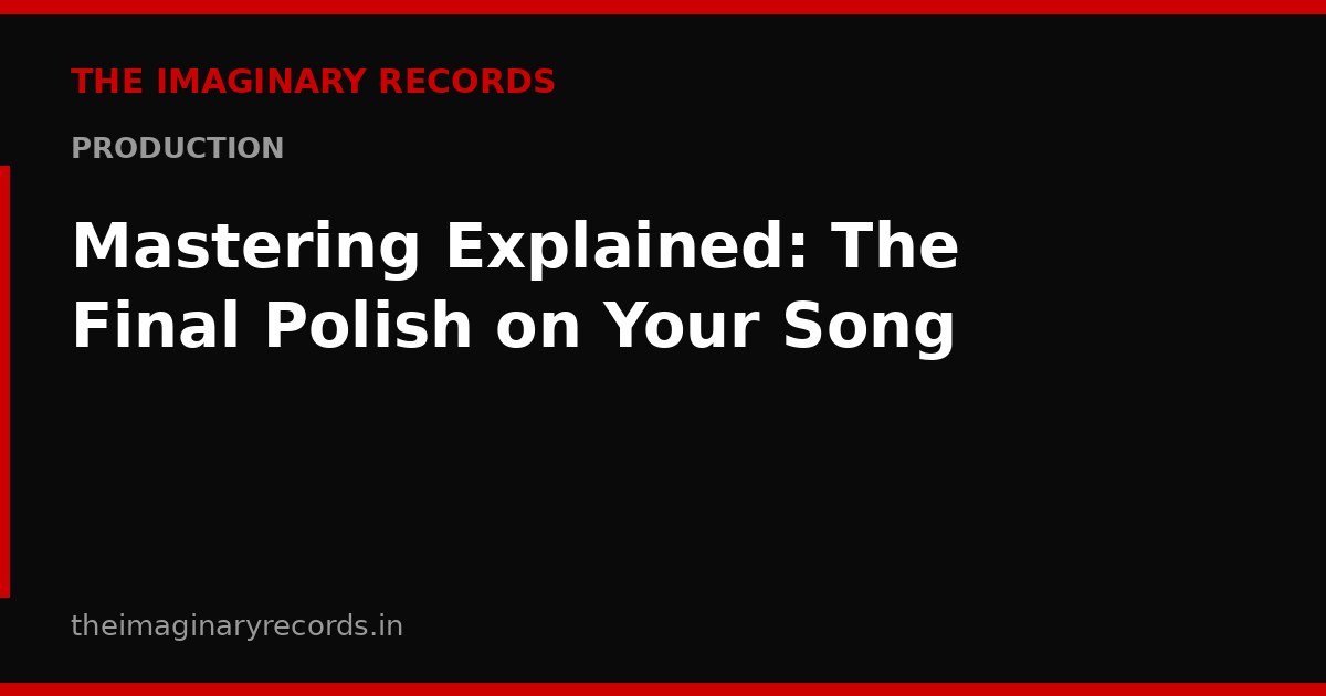 Mastering Explained: The Final Polish on Your Song