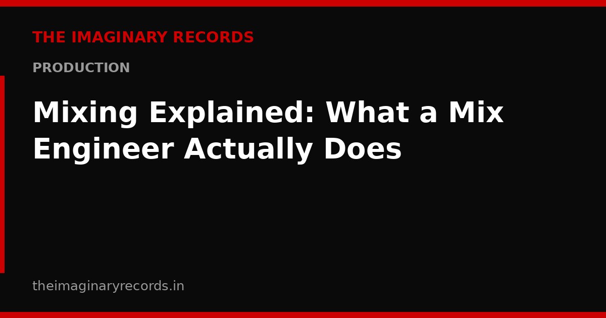 Mixing Explained: What a Mix Engineer Actually Does