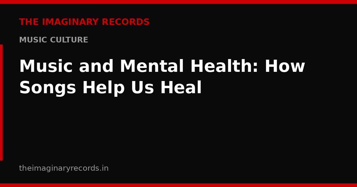 Music and Mental Health: How Songs Help Us Heal