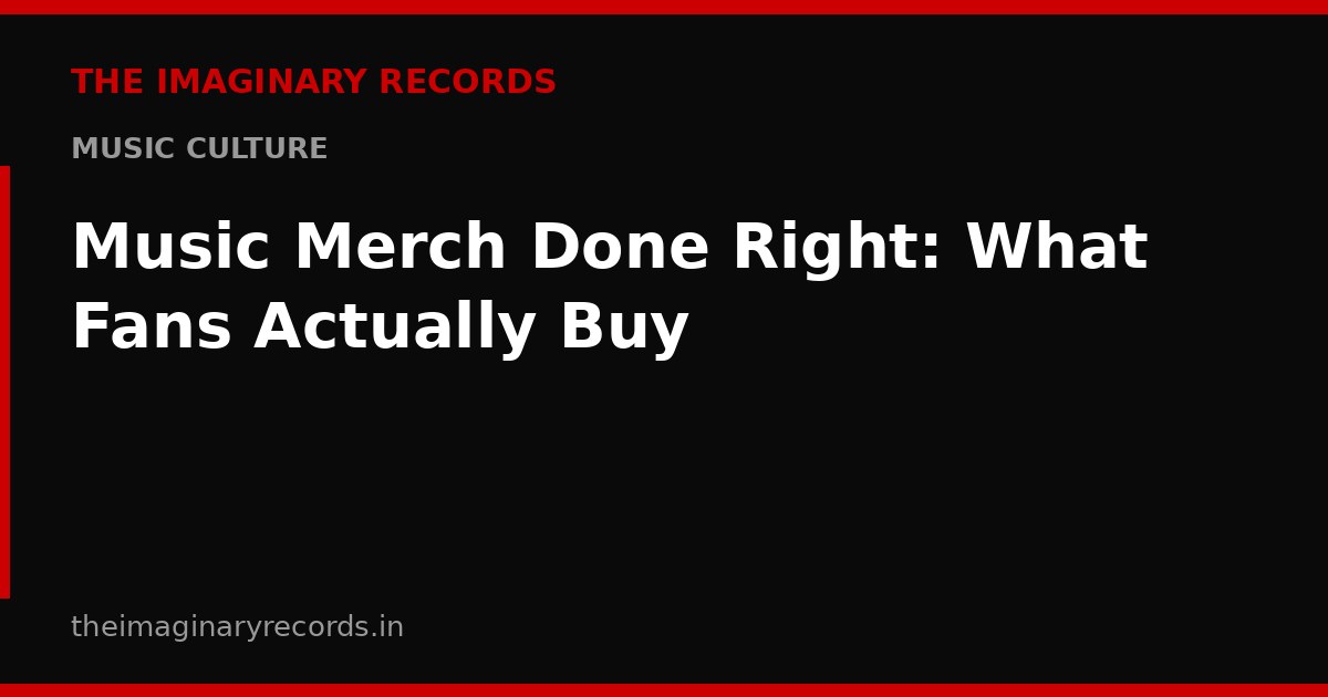 Music Merch Done Right: What Fans Actually Buy