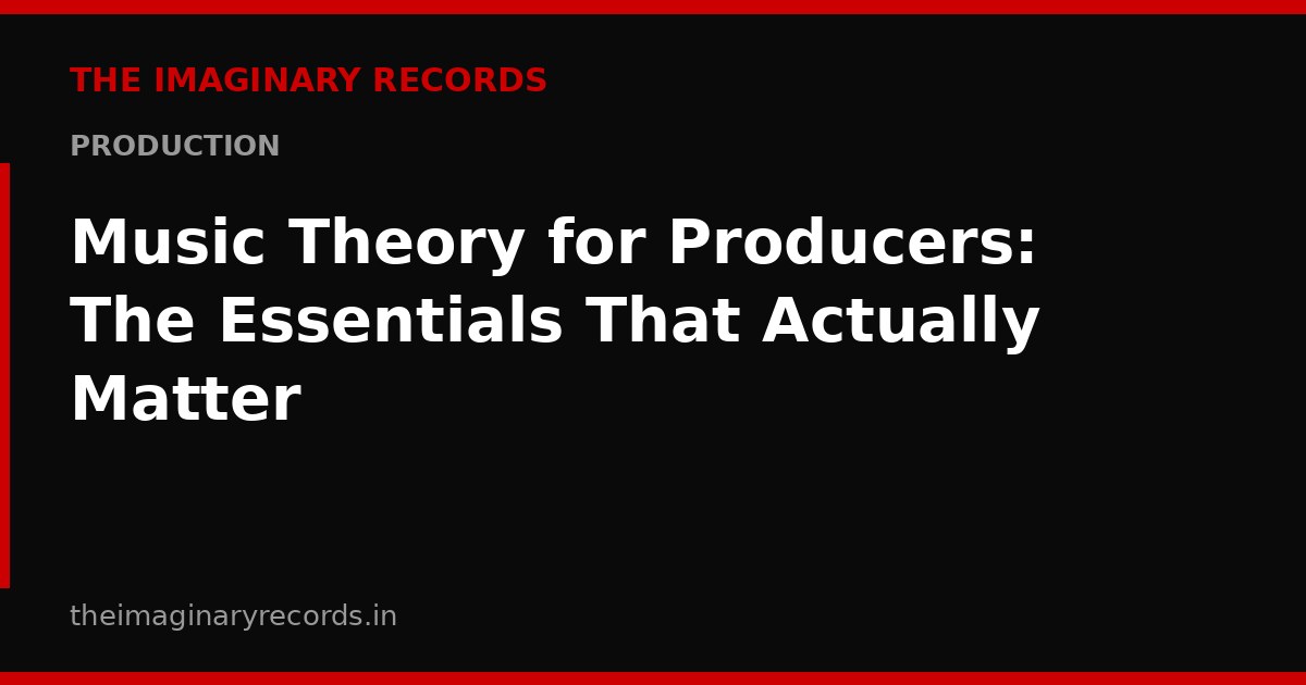 Music Theory for Producers: The Essentials That Actually Matter