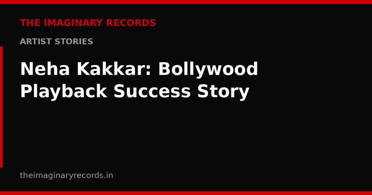 Neha Kakkar: Bollywood Playback Success Story