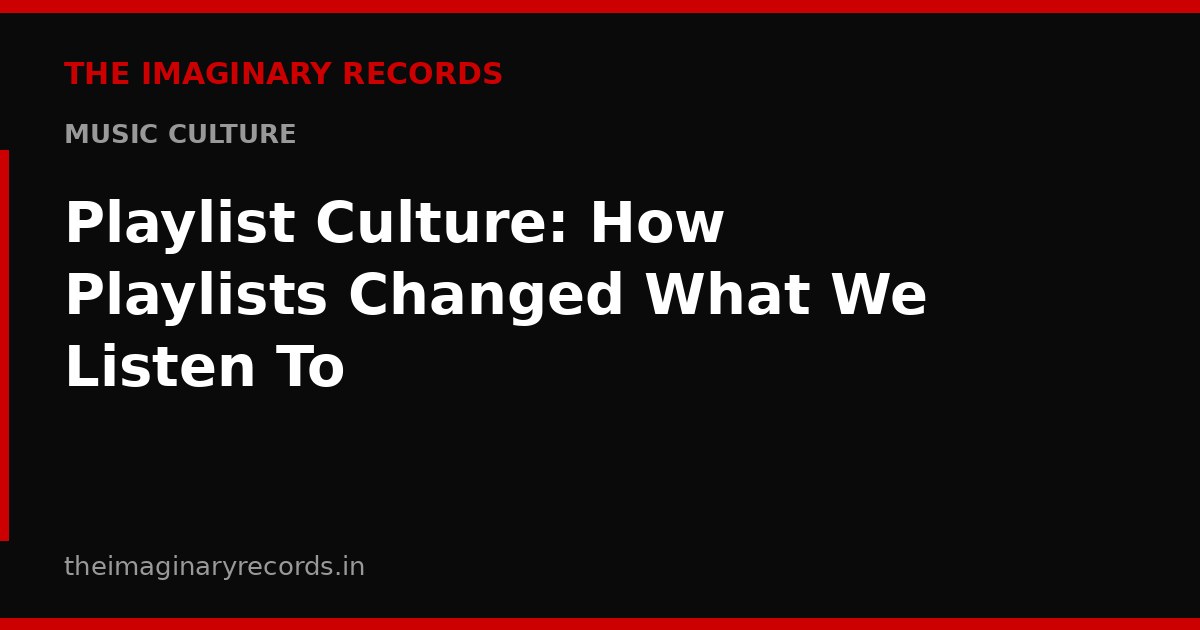 Playlist Culture: How Playlists Changed What We Listen To