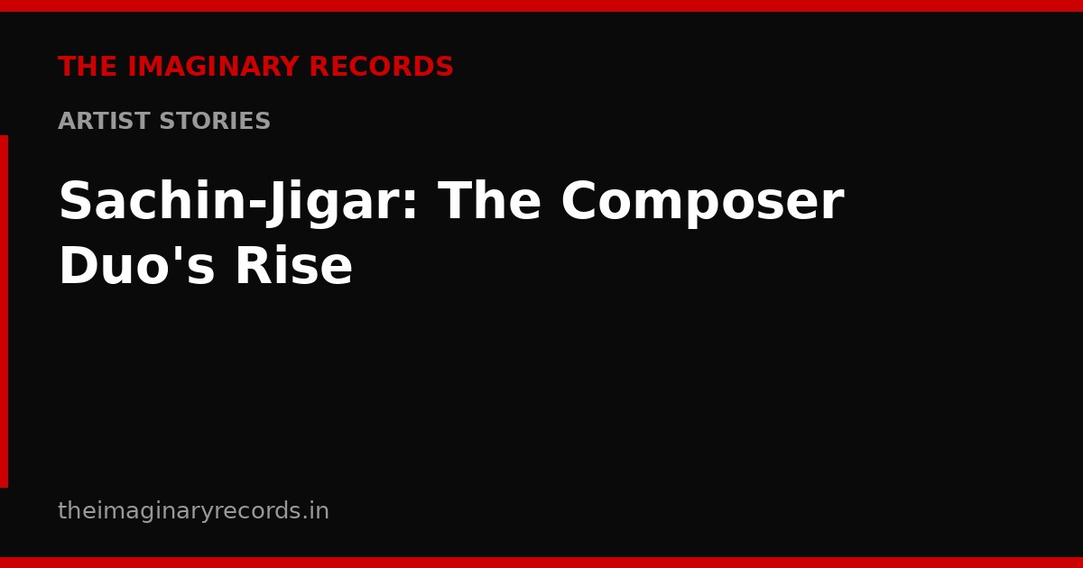 Sachin-Jigar: The Composer Duo's Rise