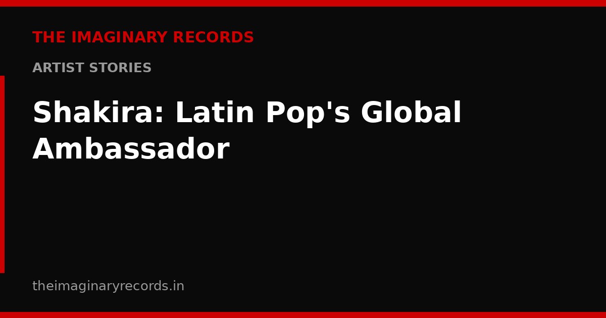 Shakira: Latin Pop's Global Ambassador