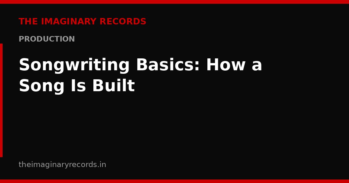 Songwriting Basics: How a Song Is Built