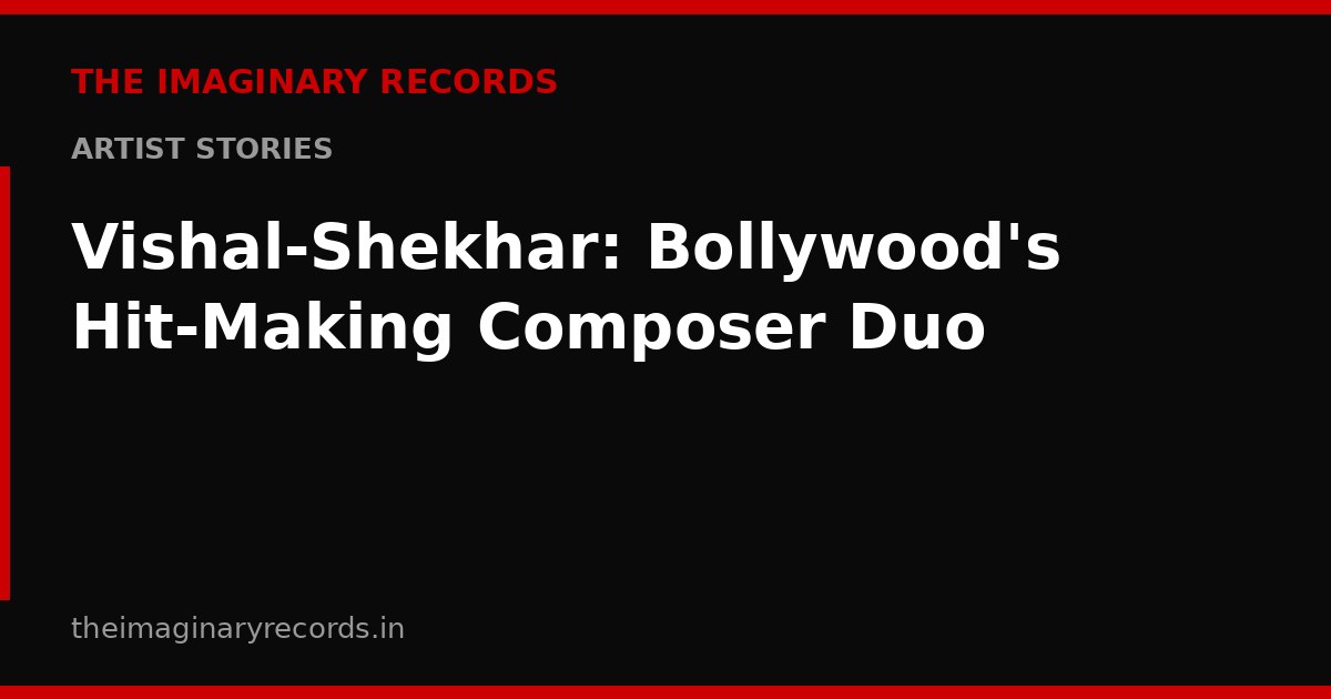 Vishal-Shekhar: Bollywood's Hit-Making Composer Duo