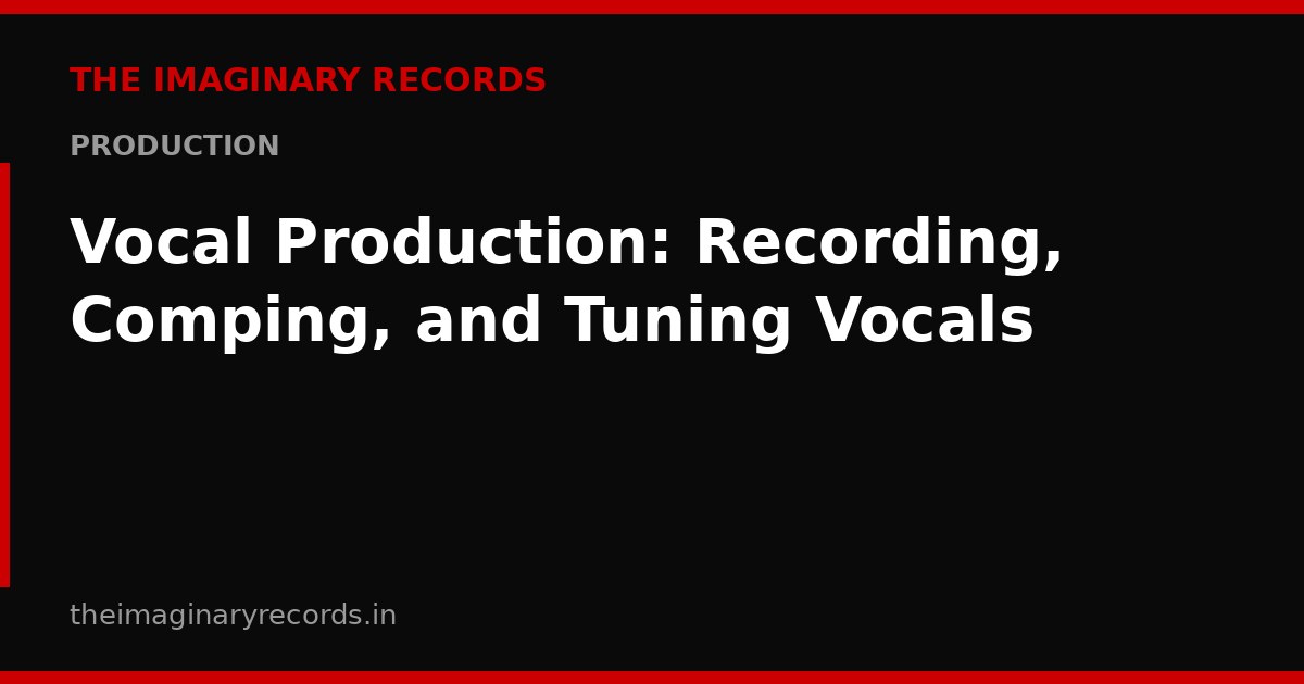 Vocal Production: Recording, Comping, and Tuning Vocals