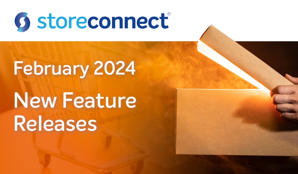 Key Features in the latest StoreConnect release February 2024 (Version