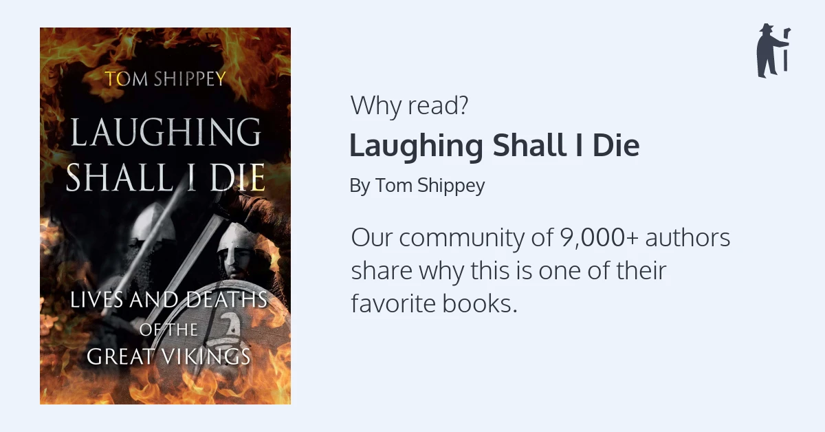 Laughing Shall I Die: Lives and Deaths of the Great Vikings by Tom