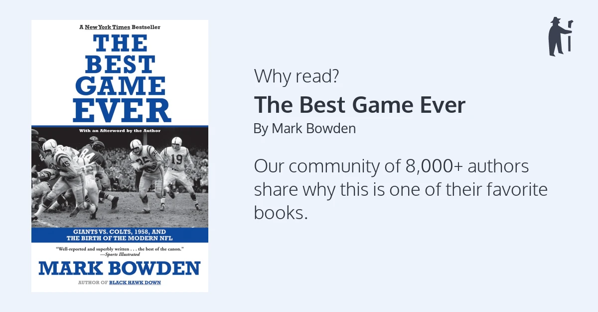 The Best Game Ever: Giants vs. Colts, 1958, and the Birth of the Modern NFL  by Mark Bowden