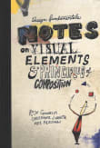 Book cover of Design Fundamentals: Notes on Visual Elements & Principles of Composition