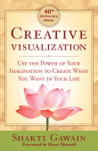 Book cover of Creative Visualization: Use the Power of Your Imagination to Create What You Want in Your Life