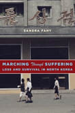 Book cover of Marching Through Suffering: Loss and Survival in North Korea