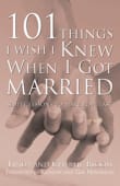 Book cover of 101 Things I Wish I Knew When I Got Married: Simple Lessons to Make Love Last