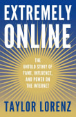 Book cover of Extremely Online: The Untold Story of Fame, Influence, and Power on the Internet