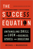 Book cover of The Success Equation: Untangling Skill and Luck in Business, Sports, and Investing