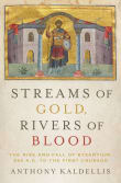 Book cover of Streams of Gold, Rivers of Blood: The Rise and Fall of Byzantine, 955 A.D. to the First Crusade