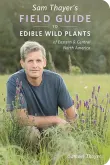 Book cover of Sam Thayer's Field Guide to Edible Wild Plants of Eastern & Central North America