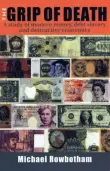 Book cover of The Grip of Death: A Study of Modern Money, Debt Slavery and Destructive Economics