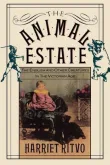 Book cover of The Animal Estate: The English and Other Creatures in Victorian Age