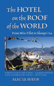 Book cover of The Hotel on the Roof of the World: From Miss Tibet to Shangri-La