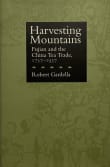 Book cover of Harvesting Mountains: Fujian and the China Tea Trade, 1757-1937