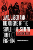 Book cover of Land, Labor and the Origins of the Israeli-Palestinian Conflict, 1882-1914