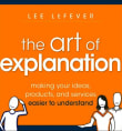 Book cover of The Art of Explanation: Making Your Ideas, Products, and Services Easier to Understand