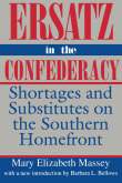Book cover of Ersatz in the Confederacy: Shortages and Substitutes on the Southern Homefront