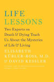 Book cover of Life Lessons: Two Experts on Death & Dying Teach Us about the Mysteries of Life & Living