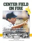 Book cover of Center Field on Fire: An Umpire's Life with Pine Tar Bats, Spitballs, and Corked Personalities